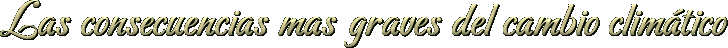 Las consecuencias mas graves del cambio clim�tico