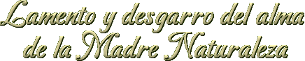 Lamento y desgarro del alma de la Madre Naturaleza