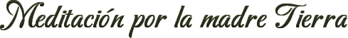 Meditaci�n por la madre Tierra
