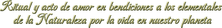 Ritual y acto de amor en bendiciones a los elementales 