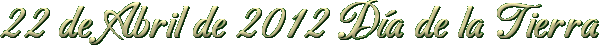 22 de Abril de 2012 D�a de la Tierra