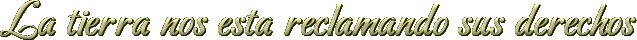 La tierra nos esta reclamando sus derechos